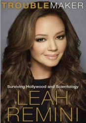 МTroublemaker: Surviving Hollywood and Scientology by Leah Remini, Rebecca Paley