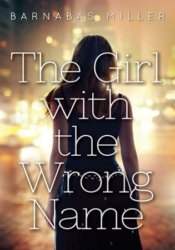МThe Girl with the Wrong Name by Barnabas Miller